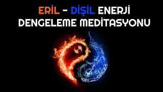 ERİL VE DİŞİL ENERJİYİ DENGELEME MEDİTASYONU 21gün