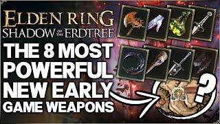 Shadow of the Erdtree  - 8 New INSANE Weapons You NEED Early - Best Weapon Build Guide - Elden Ring