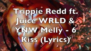 Trippie Redd ft. Juice WRLD & YNW Melly - 6 Kiss Lyrics Explicit