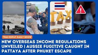 Thailand News Overseas Income Regulations Unveiled  Aussie Fugitive Nabbed in Pattaya  La Nina