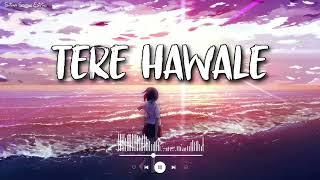 Tere Hawale  Mix Songs  Lofi  Arijit Singh  ️️️‍🩹
