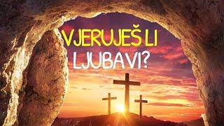 VJERUJEŠ LI LJUBAVI? - Fra Augustin Čordaš - Uskrsna meditacija