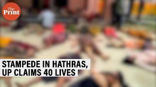 Stampede at a satsang in UPs Hathras claims at least 40 lives.