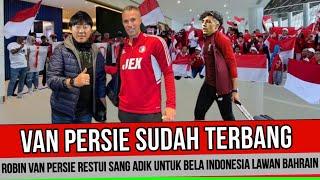 SE DUNIA HEBOH‼️ VAN PERSIE BENAR BENAR SUDAH TERBANG MENUJU BAHRAIN ANTAR IVAN JAIME BELA INDONESIA