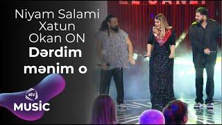 Niyam Salami & Xatun & Okan ON - Dərdim mənim o