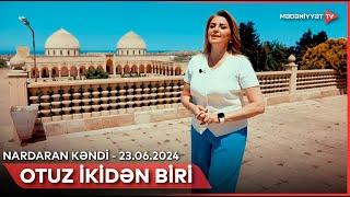 Otuz ikidən biri - Nardaran kəndi  23.06.2024