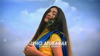 Ishq Mubarak - Arijit Singh Slowed + Reverb  Midnight Lofi