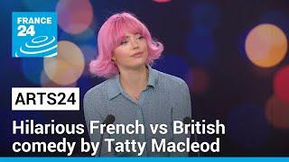 Hilarious French vs British comedy by Tatty Macleod • FRANCE 24 English