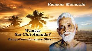 WHAT IS SAT-CHIT-ANANDA? BEING-CONSCIOUSNESS-BLISS  - RAMANA MAHARSHI