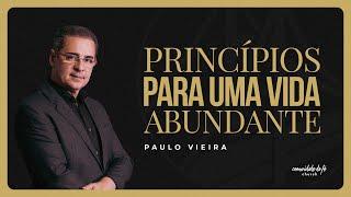 PRINCÍPIOS PARA UMA VIDA ABUNDANTE  PAULO VIEIRA