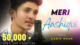 Meri Aashiqui  New Version  Jubin Nautiyal  Cover by Aarif khan  Ketan Sulania