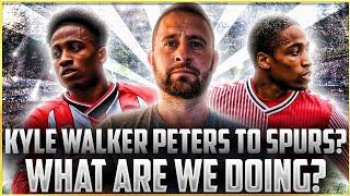 SPURS WANT TO SIGN KYLE WALKER PETERS  WHAT ARE WE DOING   @FootballHeritageTV