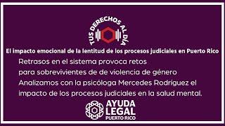 #TusDerechosAlDia El impacto emocional de la lentitud de los procesos judiciales en Puerto Rico