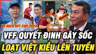 Vô Địch AFF Cup 2024 VFF Bất Ngờ Đưa Ra Quyết Định Sốc. Hàng Loạt Việt Kiều Chất Lượng Lên Tuyển