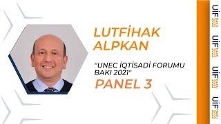 UNEC İqtisadi Forumu Bakı 2021   PANEL 3   Lutfihak Alpkan