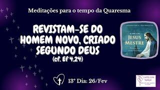 ️26Fev 13º Dia da Quaresma Meditação e oração em 4 minutinhos