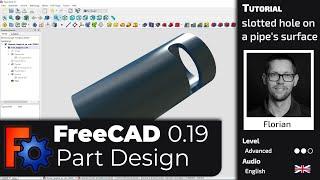 FreeCAD 0.19 - Part Design Tutorial - Slotted hole on a pipe English