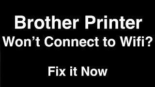 Brother Printer wont Connect to Wifi  -  Fix it Now