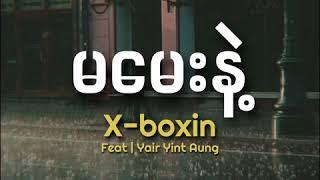 Xbox  မမေးနဲ့ Ma May Nae  Lyrics  Feat  Yair Yint Aung