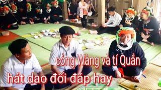 Hát dao đối đáp rất hay tí QUẮN và cỏng Wàng hát tại thôn Thác HùngCao BồVị xuyên.văn Dũng hgtv