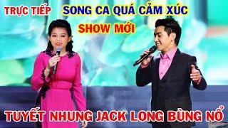 Trực tiếp Đôi song caJack Long Song ca với Tuyết Nhung trong Show Mới Khán giả chia sẻ Quá Hay