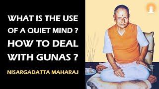 Quiet Mind and Gunas Qualities of Nature  Nisargadatta Maharaj  Enlightened Guru Series - Ep 22