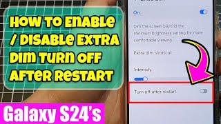 Galaxy S24S24+Ultra How to EnableDisable Extra Dim Turn Off After Restart