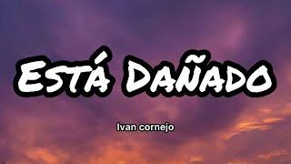 Ivan Cornejo - Está Dañado LetrasLyrics