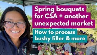 Spring Bouquets for CSA + Another Unexpected Market How to process bushy filler & more