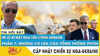 Hé lộ bí mật sự thật Nga Tấn Công Ukraine phần 7 những cú lừa của TT Putin. Bình luận quốc tế tv24h