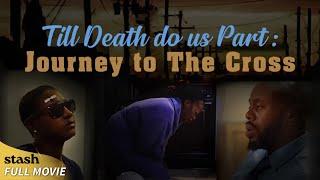 Til Death Do Us Part Journey to the Cross  Faith Drama  Full Movie  Black Cinema
