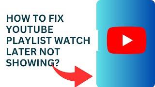 How To Fix Youtube Playlist Watch Later Not Showing? Youtube Videos Playlist Watch Later Not Showing