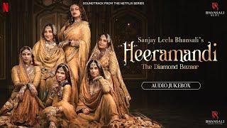 Heeramandi - Audio Jukebox  Sanjay Leela Bhansali  Netflix  Bhansali Music