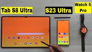 How to Use Samsung Tab S8 Ultra with S23 Ultra and Galaxy Watch 5 Pro - Perfect Companions