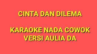 Cinta dan dilema - karaoke nada cowok versi aulia DA  full lirik 