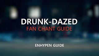 Fan Chant Guide Drunk-Dazed - ENHYPEN 엔하이픈 With ENGENE