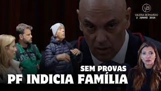 Sem Provas - PF volta atrás e indicia família por ofensas a Moraes em aeroporto