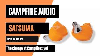 The Cheapest Campfire IEMs Yet - Campfire Audio Satsuma Review