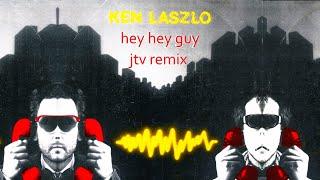 Ken Laszlo - Hey Hey Guy JTV 2023 Remix