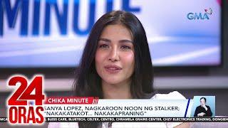 Sanya lopez nagkaroon noon ng stalker nakakatakot... nakakapraning  24 Oras