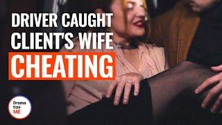 DRIVER CAUGHT CLIENTS WIFE CHEATING  @DramatizeMe