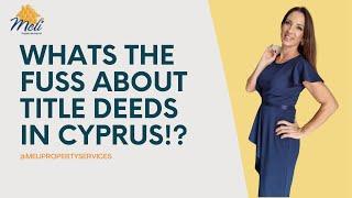 Whats all the fuss about buying a property with or without title deeds in Cyprus?