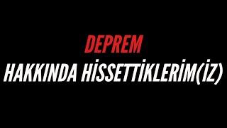 Deprem Hakkında Hissettiklerimiz