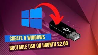 How to Create Windows Bootable USB on Ubuntu 22.04  Windows 10 or 11