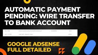 Automatic Payment Pending Wire Transfer to Bank Account  Google Adsense Full Detailed