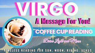 Virgo “PERFECT READING EVERYTHING Is Woring Out BETTER THAN EVER” Coffee Cup & Tarot Reading 