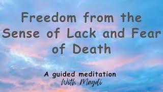 Meditation Freedom from the sense of lack and fear of death.