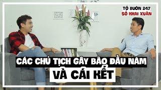 TỔ BUÔN 247 SỐ KHAI XUÂN - CÁC CHỦ TỊCH GÂY BÃO ĐẦU NĂM VÀ CÁI KẾT   TUẤN TIỀN TỈ HẢI DỚ