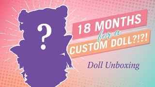 I Waited 18 Months For This Doll Custom OOAK Doll Unboxing