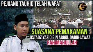 Suasana Pemakaman Ustadz Yazid Bin Abdul Qadir Jawaz Rahimahullah Sang Pejuang Tauhid